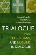 Trialogue: Jews, Christians, and Muslims in Dialogue - Swidler, Leonard, and Duran, Kalid, and Firestone, Reuven