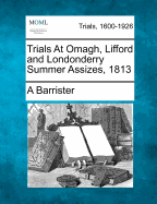 Trials at Omagh, Lifford and Londonderry Summer Assizes, 1813