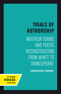 Trials of Authorship: Anterior Forms and Poetic Reconstruction from Wyatt to Shakespeare Volume 9