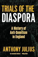 Trials of the Diaspora: A History of Anti-Semitism in England