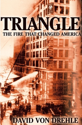 Triangle: The Fire That Changed America - Von Drehle, David