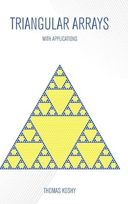 Triangular Arrays with Applications - Koshy, Thomas