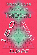 Triangular Sudoku: 150 Tridoku Puzzles