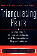 Triangulating Peace: Democracy, Interdependence, and International Organizations