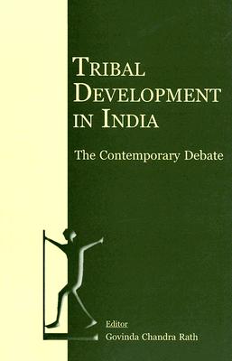 Tribal Development in India: The Contemporary Debate - Rath, Govind Chandra (Editor)