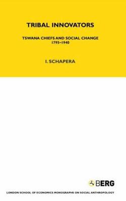 Tribal Innovators: Tswana Chiefs and Social Change 1795-1940 - Schapera, Isaac