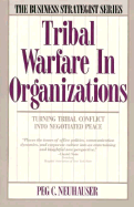 Tribal Warfare in Organizations: Turning Tribal Conflict Into Negotiated Peace