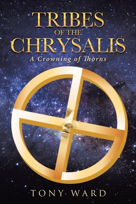 Tribes of the Chrysalis: A Crowning of Thorns - Ward, Tony