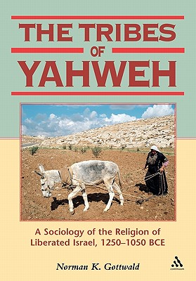 Tribes of Yahweh: A Sociology of the Religion of Liberated Israel, 1250-1050 Bce - Gottwald, Norman