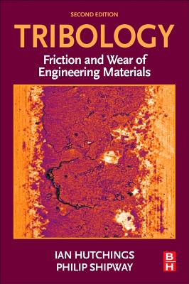 Tribology: Friction and Wear of Engineering Materials - Hutchings, Ian, and Shipway, Philip