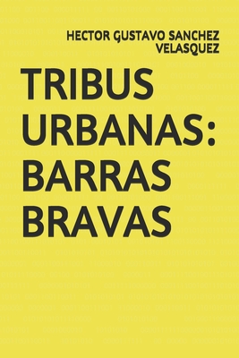 Tribus Urbanas: Barras Bravas - Sanchez Velasquez, Hector Gustavo
