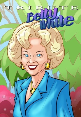 Tribute: Betty White - The Comic Book - Frizell, Michael, and Salas, Ramon