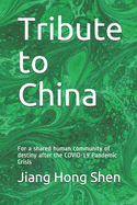 Tribute to China: For a shared human community of destiny the COVID-19 Pandemic