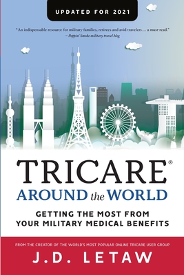 TRICARE Around the World: Getting the Most From Your Military Medical Benefits - Letaw, John