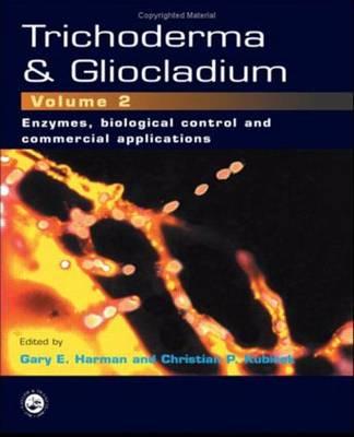 Trichoderma and Gliocladium, Volume 2: Enzymes, Biological Control and Commercial Applications - Harman, Gary E (Editor), and Kubicek, C P (Editor)