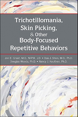 Trichotillomania, Skin Picking, and Other Body-Focused Repetitive Behaviors - Grant, Jon E, and Stein, Dan J, and Woods, Douglas W