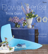 Tricia Guild Flower Sense: The Art of Decorating with Bouquets, Flowers, and Floral Designs