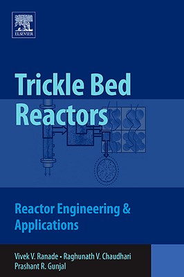 Trickle Bed Reactors: Reactor Engineering and Applications - Ranade, Vivek V., and Chaudhari, Raghunath, and Gunjal, Prashant R.