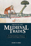 Tricks of the Medieval Trades: The Trinity Encyclopedia, a Collection of Fourteenth Century English Craft Recipes