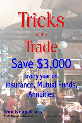 Tricks of the Trade: Save $3,000 every year on Mutual Funds, Insurance, Annuities - Keppel Mba, Dan