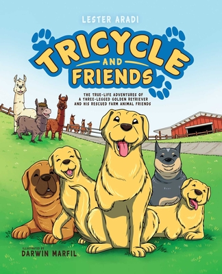 Tricycle and Friends: The True Life Adventures of a Three-Legged Golden Retriever and His Rescued Farm Animal Friends - Aradi, Lester