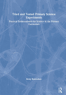 Tried and Tested Primary Science Experiments: Practical Enhancements for Science in the Primary Curriculum
