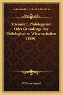 Triennium Philologicum Oder Grundzuge Der Philologischen Wissenschaften (1880)