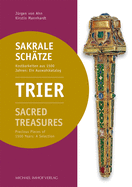 Trier Sakrale Schtze / Sacred Treasures: Kostbarkeiten Aus 1500 Jahren: Ein Auswahlkatalog / Precious Pieces of 1500 Years: A Selection