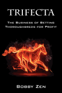 Trifecta: The Business of Betting Thoroughbreds for Profit