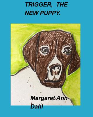 Trigger, the New Puppy - Dahl, Margaret Ann