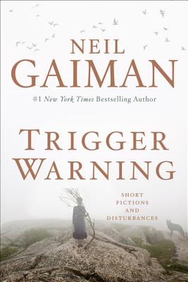 Trigger Warning: Short Fictions and Disturbances - Gaiman, Neil