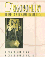 Trigonometry: Enhanced with Graphing Utilities