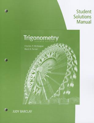 Trigonometry Student Solutions Manual - McKeague, Charles P, and Turner, Mark D