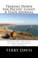 Triking Down the Pacific Coast: A Tour Journal: Portland, Oregon to San Francisco, California