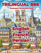 Trilingual 888 English French Persian Illustrated Vocabulary Book: Help your child master new words effortlessly