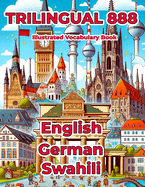 Trilingual 888 English German Swahili Illustrated Vocabulary Book: Help your child master new words effortlessly