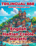 Trilingual 888 English Haitian Creole Marathi Illustrated Vocabulary Book: Help your child become multilingual with efficiency