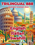 Trilingual 888 English Italian Swahili Illustrated Vocabulary Book: Help your child become multilingual with efficiency