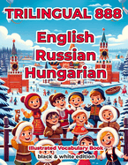 Trilingual 888 English Russian Hungarian Illustrated Vocabulary Book: Help your child become multilingual with efficiency