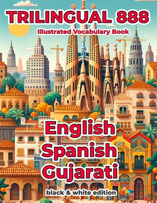 Trilingual 888 English Spanish Gujarati Illustrated Vocabulary Book: Help your child master new words effortlessly - Villareal, Rosita