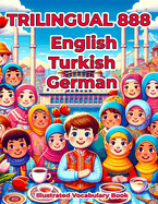 Trilingual 888 English Turkish German Illustrated Vocabulary Book: Colorful Edition