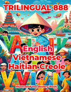 Trilingual 888 English Vietnamese Haitian Creole Illustrated Vocabulary Book: Help your child become multilingual with efficiency