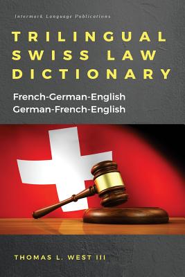 Trilingual Swiss Law Dictionary: French-German English, German-French-English - West III, Thomas L