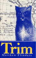 Trim: The Story Of A Brave, Seafaring Cat - Flinders, Matthew