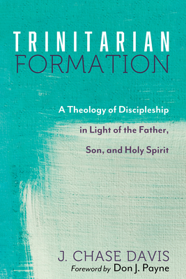 Trinitarian Formation - Davis, J Chase, and Payne, Don J (Foreword by)