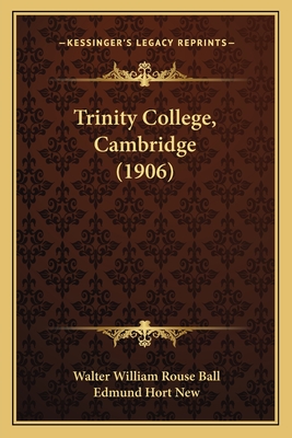 Trinity College, Cambridge (1906) - Ball, Walter William Rouse, and New, Edmund Hort (Illustrator)