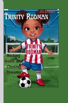 Trinity Rodman: Kicking Goals and Chasing Dreams - Sammy, Kd