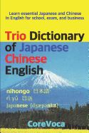Trio Dictionary of Japanese-Chinese-English: Learn Essential Japanese and Chinese Vocabulary in English for School, Exam, and Business