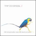 Trip Do Brasil, Vol. 2: Still Mixing Brazilian Vibes With Electronic Beatz