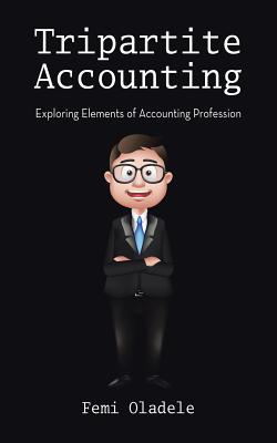 Tripartite Accounting: Exploring Elements of Accounting Profession - Oladele, Femi